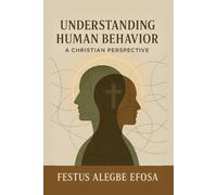 Understanding Human Behavior: A Christian Perspective