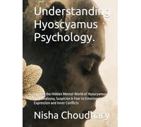 Understanding Hyoscyamus Psychology.: Explore the Hidden Mental World of Hyoscyamus From Jealousy, Suspicion & Fear to Emotional Expression and Inner Conflicts