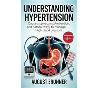 Understanding Hypertension: Causes, Symptoms, Prevention, and Natural Ways to Manage High Blood Pressure