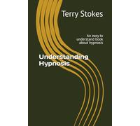 Understanding Hypnosis: An easy to understand book about hypnosis (Terry Stokes Library)