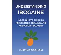 Understanding Ibogaine: A Beginner’s Guide to Psychedelic Healing and Addiction Recovery