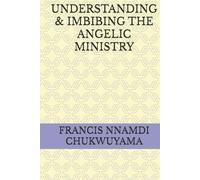 UNDERSTANDING & IMBIBING THE ANGELIC MINISTRY