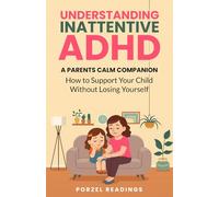 Understanding Inattentive ADHD: A Parent’s Calm Companion: How to Support Your Child Without Losing Yourself
