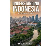 Understanding Indonesia: A Modern Guide