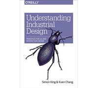 Understanding Industrial Design: Principles for UX and Interaction Design