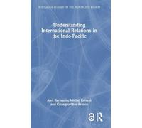 Understanding International Relations in the Indo-Pacific (Routledge Studies on the Asia-Pacific Region)