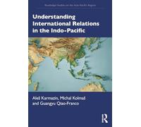 Understanding International Relations in the Indo-Pacific (Routledge Studies on the Asia-Pacific Region)
