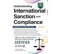 Understanding International Sanction and Compliance: All what you need to know about International Sanctions - Complete Guide New Edition