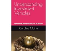 Understanding Investment Vehicles: A Guide to Stocks, Bonds, Mutual Funds, ETFs, and Real Estate: 15 (Your money, your future)