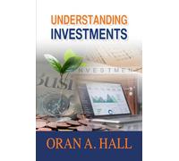 Understanding Investments: A Practical Guide to Investment Markets, Strategies, and Portfolio Building - Clear Insights for Beginner Investors and Essential Tools for Seasoned Professionals
