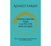 UNDERSTANDING ISLAM A GUIDE FOR NON-MUSLIMS: Based on the Teachings of Prophet Muhammad ﷺ