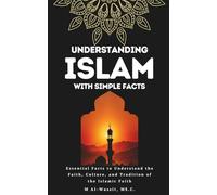 Understanding Islam With Simple Facts: 100 Essential facts to Learn About the Faith, Culture, and Tradition of the Islamic Faith