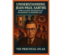 Understanding Jean-Paul Sartre: How to Apply Existentialist Philosophy to Modern Life (Half Hour Help: Philosophy Series)