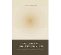 Understanding Jiddu Krishnamurti: Freedom, Awareness and the Nature of the Self: Freedom, Awareness and the Nature of the Self: Freedom awareness and the Nature of the Self