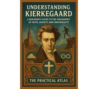 Understanding Kierkegaard: A Beginner’s Guide to the Philosophy of Faith, Anxiety, and Individuality (Half Hour Help: Philosophy Series)