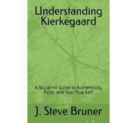Understanding Kierkegaard: A Soulprint Guide to Authenticity, Faith, and Your True Self