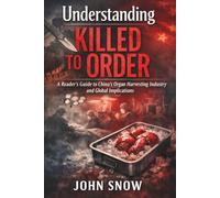 Understanding Killed to Order: A Reader's Guide to China's Organ Harvesting Industry and Global Implications