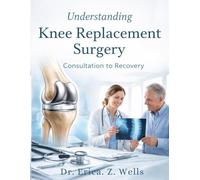 Understanding Knee Replacement Surgery: From Consultation to Recovery