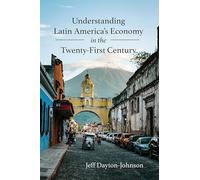 Understanding Latin America's Economy in the Twenty-First Century (Diálogos Series)