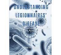 Understanding Legionnaires’ Disease: A Clear Guide to the Outbreaks, Risks, and Facts Behind This Waterborne Illness