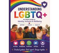 Understanding LGBTQ an Adult Guide: To Identity, Inclusion and Wellbeing