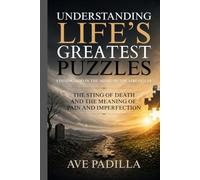 Understanding Life's Greatest Puzzles: The Sting of Death and The Meaning of Pain and Imperfection