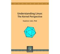 Understanding Linux: The Kernel Perspective