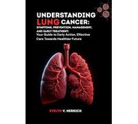 Understanding Lung Cancer: Your Guide to Early Action, Effective Care Towards Healthier Future (Cancer Management)