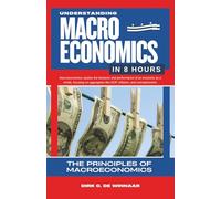 Understanding Macroeconomics in 8 Hours: Principles of Macroeconomics (Economics In 8 Hours)