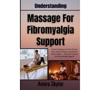 Understanding Massage For Fibromyalgia Support: Gentle Techniques To Ease Chronic Pain, Reduce Tension, And Restore Daily Comfort - Practical Guidance For Fibromyalgia Support