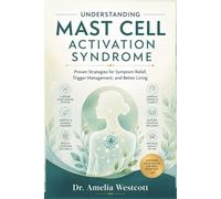 Understanding Mast Cell Activation Syndrome: Proven Strategies for Symptom Relief, Trigger Management, and Better Living
