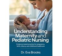 Understanding Maternity And Pediatric Nursing: Evidence-Based Practice For Pregnancy, Birth, Infancy, And Childhood Healthcare