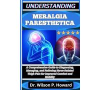 UNDERSTANDING MERALGIA PARESTHETICA: A Comprehensive Guide to Diagnosing, Managing, and Relieving Nerve-Related Thigh Pain for Improved Comfort and Mobility