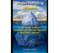Understanding Miasms: A Practical Guide to Homeopathic Healing Through Miasmatic Insight
