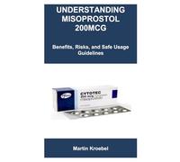 UNDERSTANDING MISOPROSTOL 200MCG: Benefits, Risks, and Safe Usage Guidelines