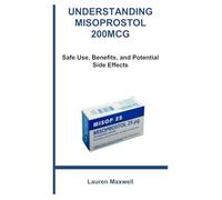 UNDERSTANDING MISOPROSTOL 200MCG: Safe Use, Benefits, and Potential Side Effects