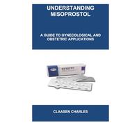 UNDERSTANDING MISOPROSTOL: A Guide to Gynecological and Obstetric Applications
