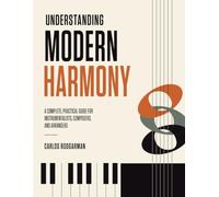 Understanding Modern Harmony: A Complete, Practical Guide for Instrumentalists, Composers, and Arrangers