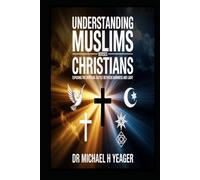UNDERSTANDING MUSLIMS VERSES CHRISTIANS: Exposing the Spiritual Battle Between Darkness and Light