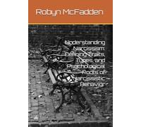 Understanding Narcissism: Defining Traits, Types, and Psychological Roots of Narcissistic Behavior