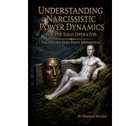 UNDERSTANDING NARCISSISTIC POWER DYNAMICS FOR THE SOLO OPERATOR: Applied Zero Point Differential