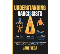 Understanding Narcissists: How They Manipulate, Why They Target You, and What You Can Do About it. Strategies for Dealing with Narcissistic Parents, Spouses, Divorce, and Abuse Recovery.