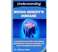 UNDERSTANDING NEURO-BEHÇET'S DISEASE: A Comprehensive Guide to Neurological Manifestations, Diagnosis Strategies, and Holistic Management Approaches