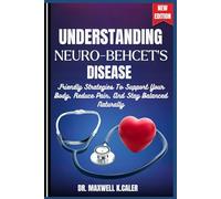 UNDERSTANDING NEURO-BEHCET'S DISEASE: Friendly Strategies To Support Your Body, Reduce Pain, And Stay Balanced Naturally