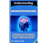 UNDERSTANDING NEUROCYSTICERCOSIS: A Comprehensive Guide to Diagnosis, Treatment Strategies, and Neurological Insights for Better Health Outcomes