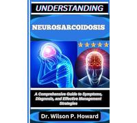 UNDERSTANDING NEUROSARCOIDOSIS: A Comprehensive Guide to Symptoms, Diagnosis, and Effective Management Strategies