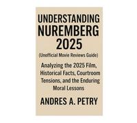 Understanding Nuremberg 2025(Unofficial Movie reviews Guide): Analyzing the 2025 Film, Historical Facts, Courtroom Tensions, and the Enduring Moral Lessons