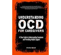 Understanding OCD For Caregivers: A Clear Guide to Understanding Symptoms and Providing Helpful Support