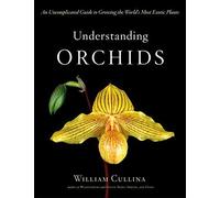 [(Understanding Orchids : An Uncomplicated Guide to Growing the World's Most Exotic Plants)] [By (author) William Cullina] published on (March, 2005)