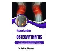 Understanding Osteoarthritis: Reduce joint stiffness through movement-friendly habits and pain management strategies